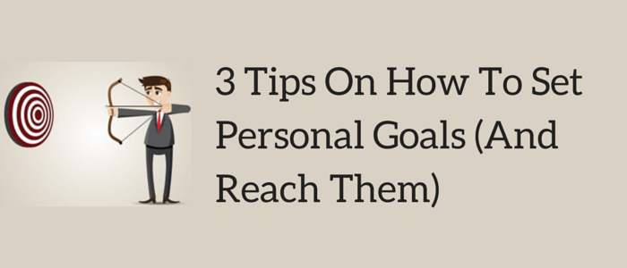 What are some tips for setting personal goals?