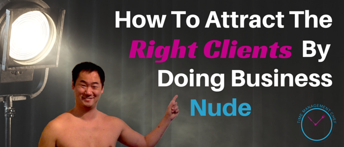 How To Attract The Right Clients By Doing Business Nude