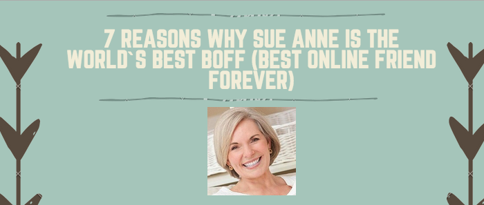 7 Reasons Why My Blogging Coach, Sue Anne Dunlevie, Is The World`s Best BOFF