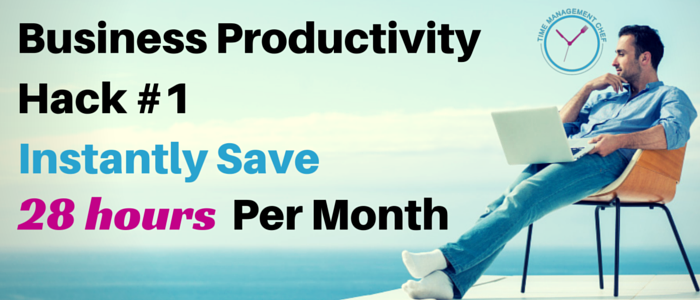 Business Productivity Hack #1 – Instantly Save 28 Hours Per Month