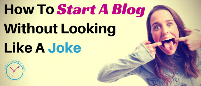 How To Start A Blog Without Looking Like A Joke